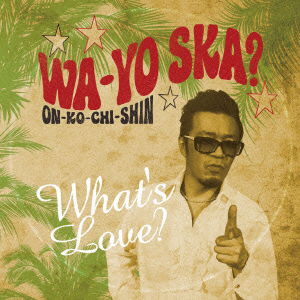 Cover for What's Love? · Wa-yo Ska? -on-ko-chi-shin- (CD) [Japan Import edition] (2013)