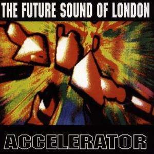 Cover for Future Sound of London · Future Sound Of London - Accelerator (CD)