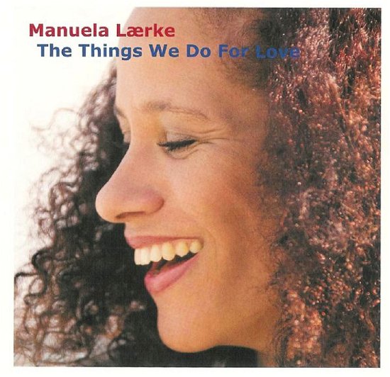 The Things We Do for Love - Manuela Lærke - Musik -  - 5708188543207 - 2 oktober 2008