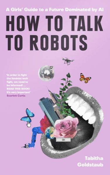 Tabitha Goldstaub · How To Talk To Robots and Why You Should: A Beginner's Handbook to Successfully Navigating a Future Dominated by Artificial Intelligence (Taschenbuch) (2020)