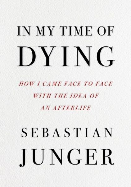 Cover for Sebastian Junger · In My Time of Dying: How I Came Face to Face with the Idea of an Afterlife (Taschenbuch) (2024)