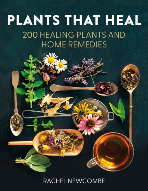 Plants That Heal: 200 Healing Plants and Home Remedies - Rachel Newcombe - Books - HarperCollins Publishers - 9780008737207 - March 13, 2025