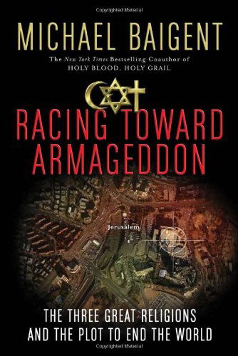 Racing Toward Armageddon: the Three Great Religions and the Plot to End the World - Michael Baigent - Books - HarperOne - 9780061363207 - April 12, 2023