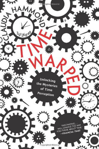 Time Warped - Claudia Hammond - Books - HarperCollins Publishers Inc - 9780062225207 - May 28, 2013