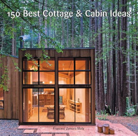 Cover for Francesc Zamora · 150 Best Cottage and Cabin Ideas (Hardcover Book) (2016)