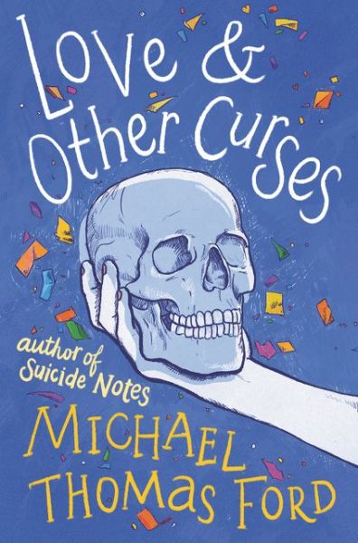 Cover for Michael Thomas Ford · Love &amp; Other Curses (Hardcover Book) (2019)