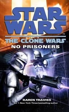 Star Wars: The Clone Wars - No Prisoners - Star Wars - Karen Traviss - Livros - Cornerstone - 9780099533207 - 20 de maio de 2010