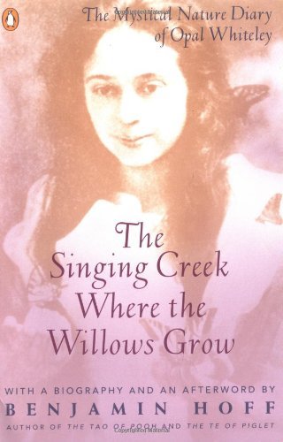 Cover for Opal Whiteley · The Singing Creek Where the Willows Grow: the Mystical Nature Diary of Opal Whiteley (Paperback Bog) (1995)