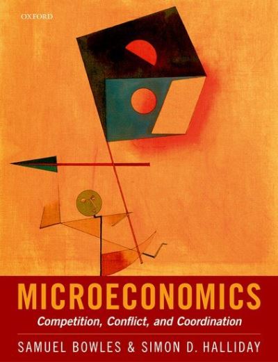 Cover for Bowles, Samuel (Research Professor and Director of the Behavioral Sciences Program, Research Professor and Director of the Behavioral Sciences Program, Santa Fe Institute, New Mexico) · Microeconomics: Competition, Conflict, and Coordination (Paperback Book) (2022)