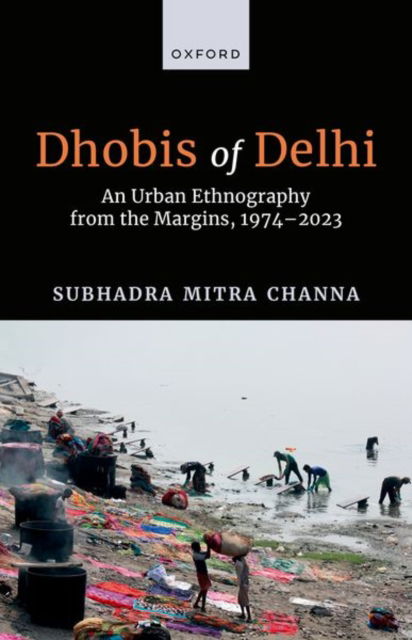 Dhobis of Delhi: An Urban Ethnography from the Margins, 1974–2023 - Mitra Channa, Subhadra (Retired Professor of Anthropology, Retired Professor of Anthropology, University of Delhi) - Książki - Oxford University Press - 9780198926207 - 12 września 2024