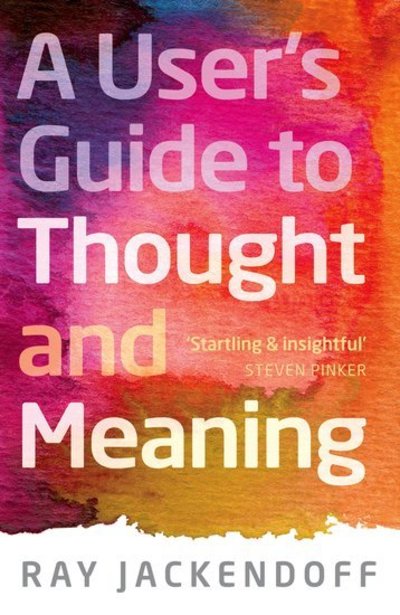 Cover for Jackendoff, Ray (Center for Cognitive Studies, Tufts University) · A User's Guide to Thought and Meaning (Hardcover Book) (2012)