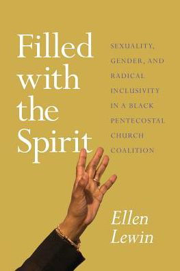 Cover for Lewin, Ellen (University of Iowa) · Filled with the Spirit: Sexuality, Gender, and Radical Inclusivity in a Black Pentecostal Church Coalition (Paperback Bog) (2018)