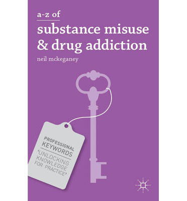 Cover for McKeganey, Neil (University of Glasgow, UK) · A-Z of Substance Misuse and Drug Addiction - Professional Keywords (Paperback Book) (2013)