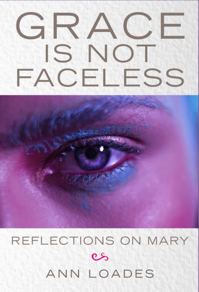 Cover for Ann Loades · Grace is Not Faceless: Reflections on Mary (Paperback Book) (2021)