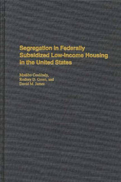 Segregation in Federally Subsidized Low-Income Housing in the United States - Praeger Series in Political Economy - Modibo Coulibaly - Books - Bloomsbury Publishing Plc - 9780275948207 - March 25, 1998