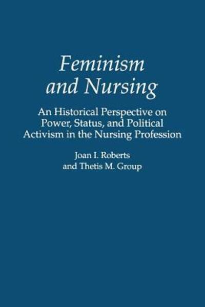 Cover for Thetis M. Group · Feminism and Nursing: An Historical Perspective on Power, Status, and Political Activism in the Nursing Profession (Paperback Book) (1995)