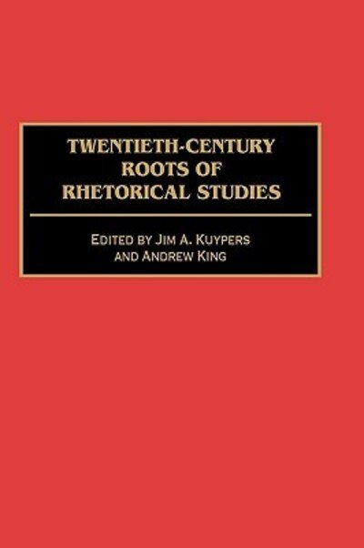 Cover for Jim a Kuypers · Twentieth-Century Roots of Rhetorical Studies (Hardcover Book) (2001)