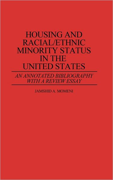 Cover for Jamshid Momeni · Housing and Racial / Ethnic Minority Status in the United States: An Annotated Bibliography with a Review Essay - Bibliographies and Indexes in Sociology (Hardcover Book) [Annotated edition] (1987)