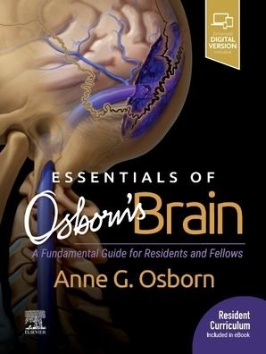 Cover for Osborn, Anne G., MD (William H. and Patricia N. Child Presidential Endowed Chair Honoring Pioneering Utah Women in Medicine; Distinguished Professor of Radiology, University of Utah School of Medicine, Salt Lake City, Utah) · Essentials of Osborn's Brain: A Fundamental Guide for Residents and Fellows (Hardcover Book) (2019)