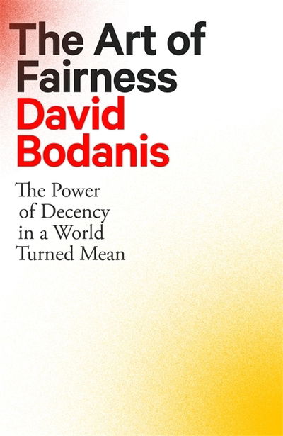 The Art of Fairness: The Power of Decency in a World Turned Mean - David Bodanis - Libros - Little, Brown - 9780349128207 - 5 de noviembre de 2020