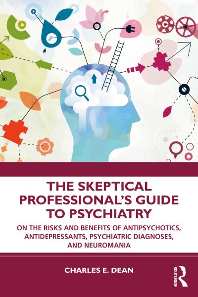 Cover for Dean, Charles E. (Minneapolis Veterans Administration Medical Center, Minneapolis Minnesota, USA) · The Skeptical Professional’s Guide to Psychiatry: On the Risks and Benefits of Antipsychotics, Antidepressants, Psychiatric Diagnoses, and Neuromania (Pocketbok) (2020)