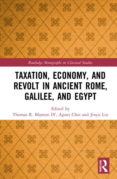 Cover for Blanton, Thomas R., IV · Taxation, Economy, and Revolt in Ancient Rome, Galilee, and Egypt - Routledge Monographs in Classical Studies (Innbunden bok) (2022)