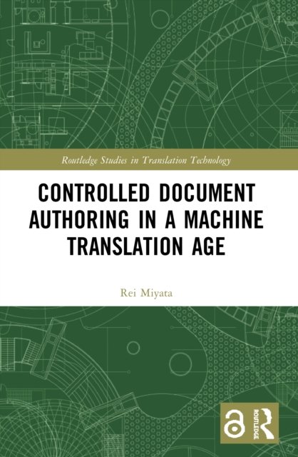 Cover for Rei Miyata · Controlled Document Authoring in a Machine Translation Age - Routledge Studies in Translation Technology (Paperback Book) (2022)
