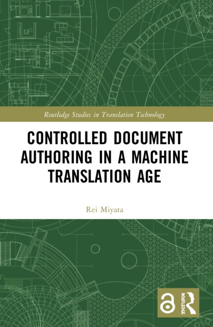 Cover for Miyata, Rei (Nagoya University, Japan) · Controlled Document Authoring in a Machine Translation Age - Routledge Studies in Translation Technology (Paperback Book) (2022)