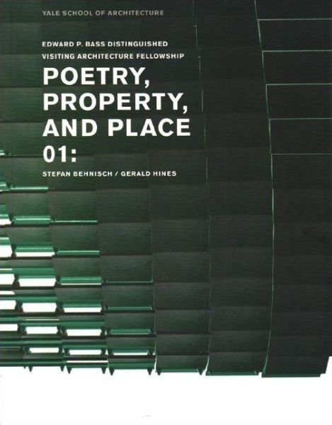 Cover for Yale School of Architecture · Poetry, Property, and Place, 01:: Stefan Behnisch / Gerald Hines (Paperback Bog) (2006)