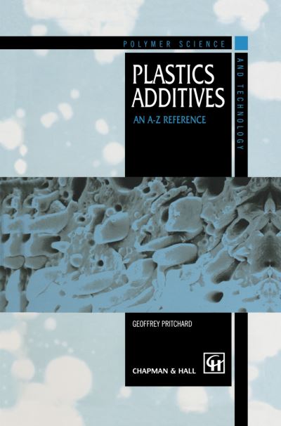 Plastics Additives: An A-Z reference - Polymer Science and Technology Series - G. Pritchard - Books - Chapman and Hall - 9780412727207 - November 30, 1997