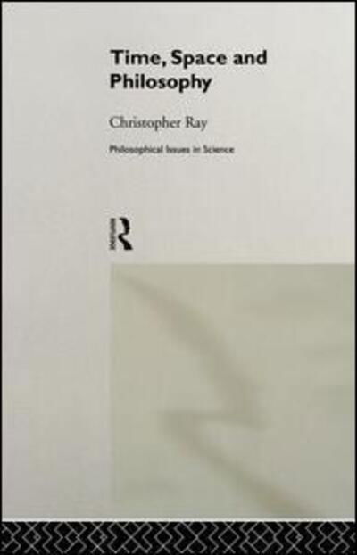 Cover for Christopher Ray · Time, Space and Philosophy - Philosophical Issues in Science (Pocketbok) (2014)