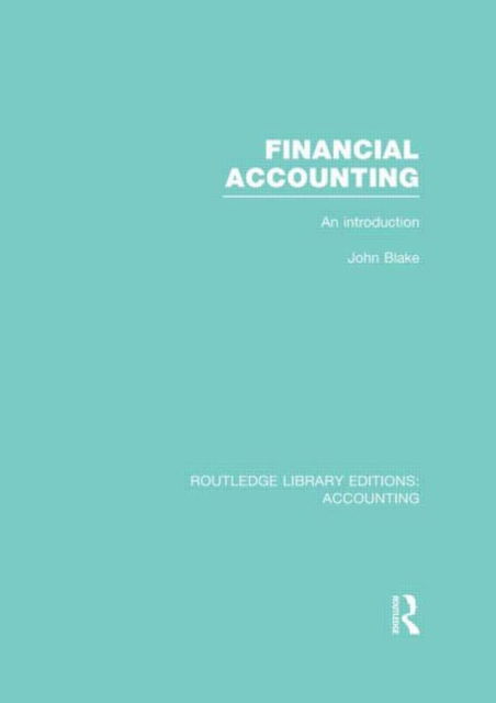 Financial Accounting  (RLE Accounting): An Introduction - Routledge Library Editions: Accounting - John Blake - Książki - Taylor & Francis Ltd - 9780415854207 - 1 listopada 2013