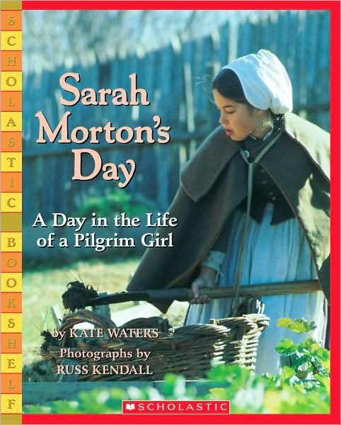 Cover for Kate Waters · Sarah Morton's Day: a Day in the Life of a Pilgrim Girl (Scholastic Bookshelf) (Paperback Book) [Reprint edition] (2008)