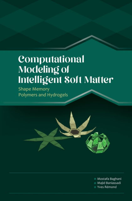 Computational Modeling of Intelligent Soft Matter: Shape Memory Polymers and Hydrogels - Baghani, Mostafa (Associate Professor, School of Mechanical Engineering, College of Engineering, University of Tehran, Tehran, Iran) - Livros - Elsevier - Health Sciences Division - 9780443194207 - 22 de fevereiro de 2023