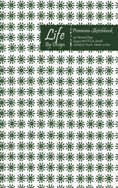 Cover for Design · Premium Life By Design Sketchbook 6 x 9 Inch Uncoated (75 gsm) Paper Green Cover (Hardcover Book) (2019)