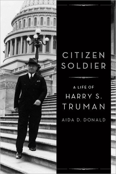 Cover for Aida D. Donald · Citizen Soldier: a Life of Harry S. Truman (Innbunden bok) (2012)