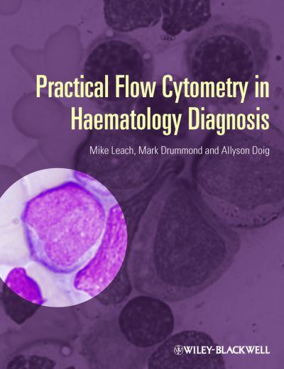 Cover for Leach, Mike (Gartnavel General Hospital, Glasgow, UK) · Practical Flow Cytometry in Haematology Diagnosis (Hardcover bog) (2013)