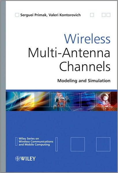 Cover for Primak, Serguei (University of Western Ontario, Canada) · Wireless Multi-Antenna Channels: Modeling and Simulation - Wireless Communications and Mobile Computing (Hardcover Book) (2011)
