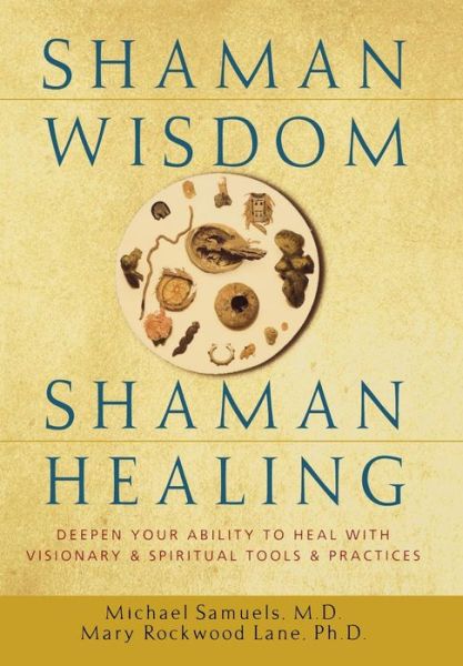 Cover for Mary Rockwood Lane · Shaman Wisdom, Shaman Healing: the Secrets of Deepening Your Ability to Heal with Visionary and Spiritual Tools and Practices (Inbunden Bok) (2003)