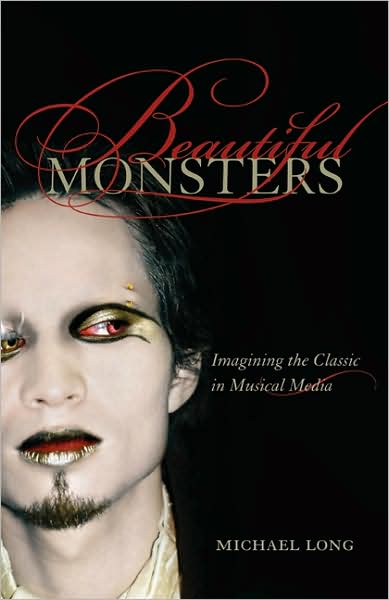 Michael Long · Beautiful Monsters: Imagining the Classic in Musical Media - California Studies in 20th-Century Music (Paperback Book) (2008)