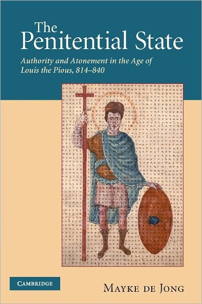 Cover for De Jong, Mayke De (Universiteit Utrecht, the Netherlands) · The Penitential State: Authority and Atonement in the Age of Louis the Pious, 814–840 (Pocketbok) (2011)