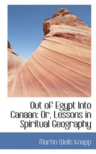 Cover for Martin Wells Knapp · Out of Egypt into Canaan: Or, Lessons in Spiritual Geography (Paperback Book) (2008)