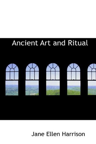 Ancient Art and Ritual (Bibliolife Reproduction) - Jane Ellen Harrison - Books - BiblioLife - 9780559657207 - April 20, 2009