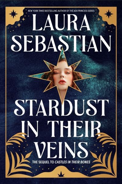 Cover for Laura Sebastian · Stardust in Their Veins: Castles in Their Bones #2 - Castles in Their Bones (Hardcover Book) (2023)