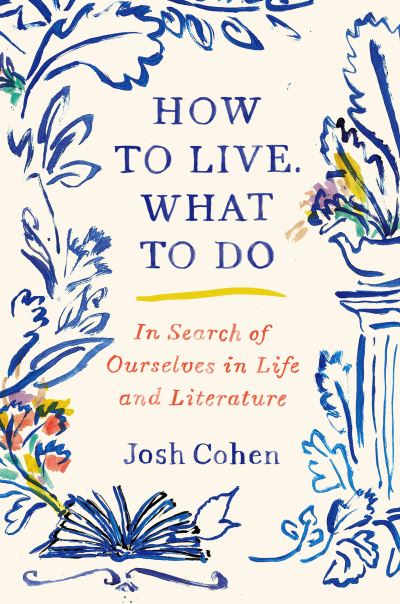 Cover for Josh Cohen · How to Live. What to Do (Book) (2021)