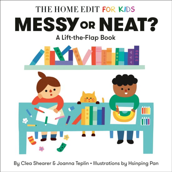 Cover for Clea Shearer · Messy or Neat?: A Lift-the-Flap Book: A Home Edit Board Book for Kids (Kartonbuch) (2025)