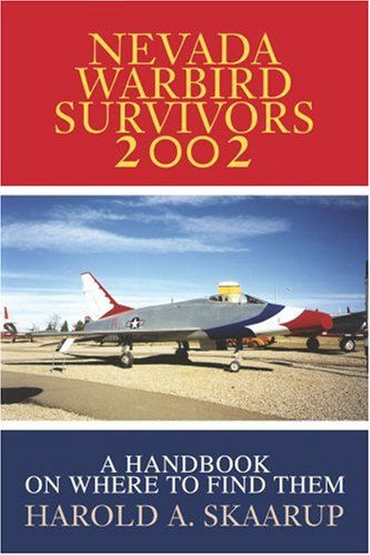 Nevada Warbird Survivors 2002: a Handbook on Where to Find Them - Harold Skaarup - Books - iUniverse - 9780595239207 - August 6, 2002