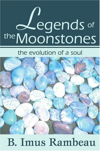 Legends of the Moonstones: the Evolution of a Soul - Bonita Rambeau - Kirjat - iUniverse, Inc. - 9780595271207 - torstai 6. maaliskuuta 2003