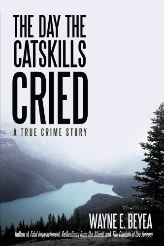 Cover for Wayne Beyea · The Day the Catskills Cried: a True Crime Story (Paperback Book) (2008)