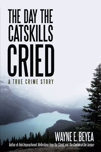 Cover for Wayne Beyea · The Day the Catskills Cried: a True Crime Story (Paperback Bog) (2008)